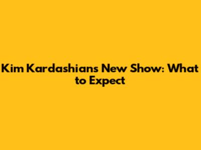 Kim Kardashian's New Show: What to Expect