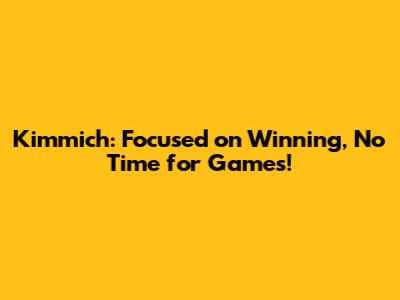 Kimmich: Focused on Winning, No Time for Games!