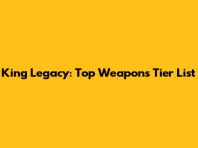 King Legacy: Top Weapons Tier List