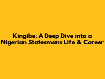 Kingibe: A Deep Dive into a Nigerian Statesman's Life & Career