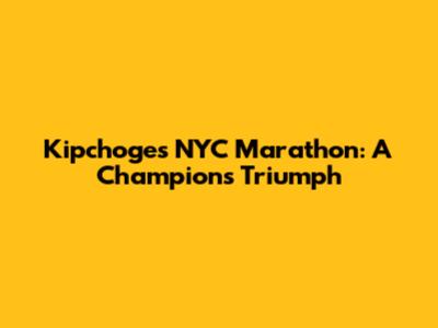 Kipchoge's NYC Marathon: A Champion's Triumph
