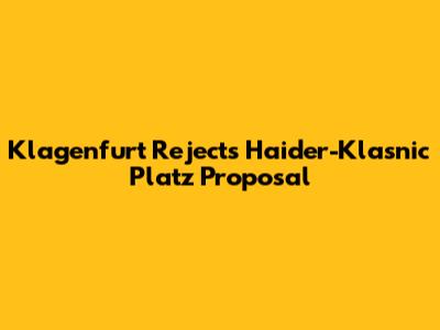 Klagenfurt Rejects "Haider-Klasnic Platz" Proposal