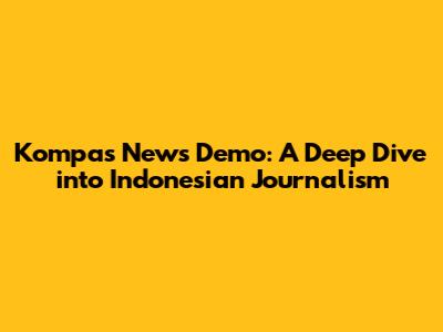Kompas News Demo: A Deep Dive into Indonesian Journalism