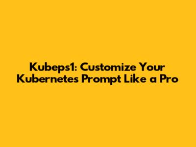 Kubeps1: Customize Your Kubernetes Prompt Like a Pro