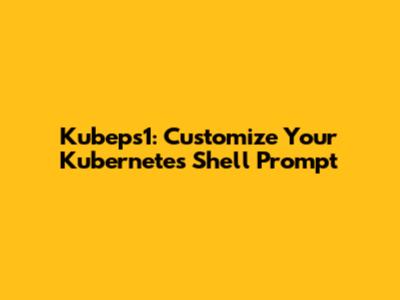 Kubeps1: Customize Your Kubernetes Shell Prompt