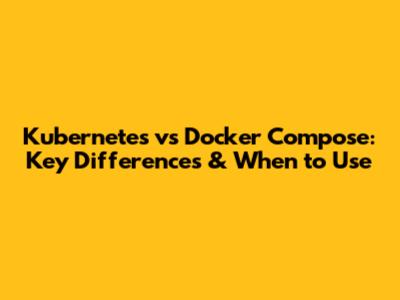 Kubernetes vs Docker Compose: Key Differences & When to Use