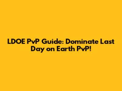 LDOE PvP Guide: Dominate Last Day on Earth PvP!