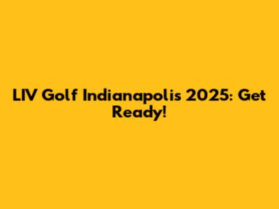 LIV Golf Indianapolis 2025: Get Ready!