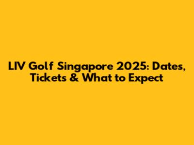 LIV Golf Singapore 2025: Dates, Tickets & What to Expect