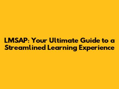 LMSAP: Your Ultimate Guide to a Streamlined Learning Experience