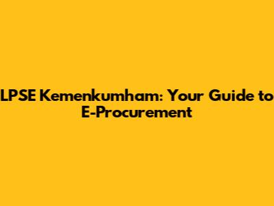 LPSE Kemenkumham: Your Guide to E-Procurement