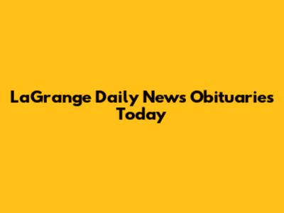 LaGrange Daily News Obituaries Today