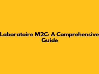 Laboratoire M2C: A Comprehensive Guide