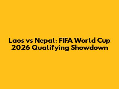 Laos vs Nepal: FIFA World Cup 2026 Qualifying Showdown