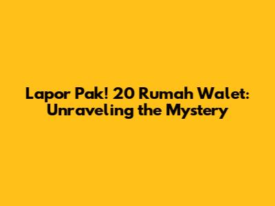 Lapor Pak! 20 Rumah Walet: Unraveling the Mystery