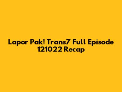 Lapor Pak! Trans7 Full Episode 121022 Recap