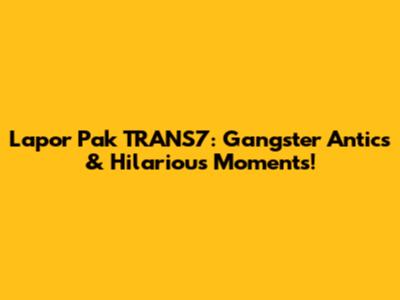 Lapor Pak TRANS7: Gangster Antics & Hilarious Moments!