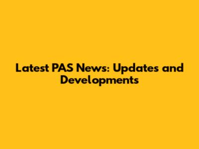 Latest PAS News: Updates and Developments