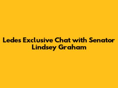 Lede's Exclusive Chat with Senator Lindsey Graham