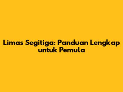 Limas Segitiga: Panduan Lengkap untuk Pemula
