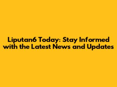 Liputan6 Today: Stay Informed with the Latest News and Updates