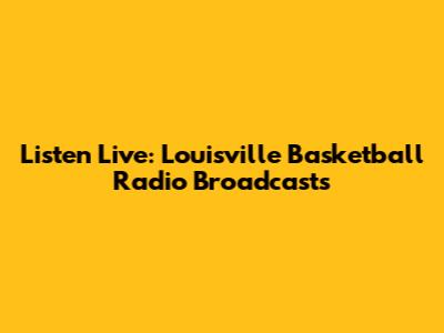 Listen Live: Louisville Basketball Radio Broadcasts