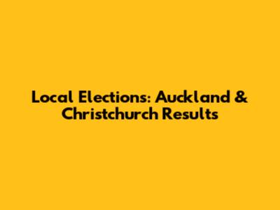 Local Elections: Auckland & Christchurch Results