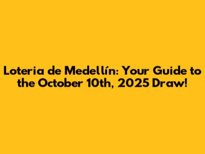Loteria de Medellín: Your Guide to the October 10th, 2025 Draw!