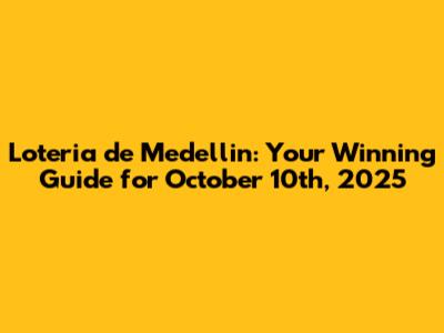 Loteria de Medellin: Your Winning Guide for October 10th, 2025