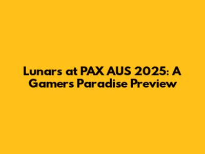 Lunars at PAX AUS 2025: A Gamer's Paradise Preview