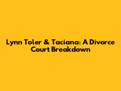 Lynn Toler & Taciana: A Divorce Court Breakdown