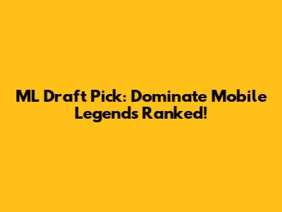 ML Draft Pick: Dominate Mobile Legends Ranked!