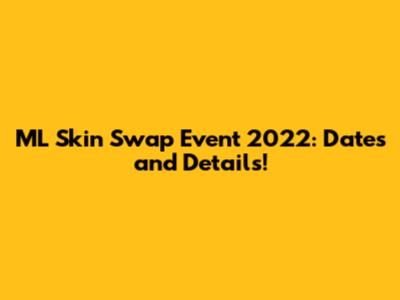 ML Skin Swap Event 2022: Dates and Details!