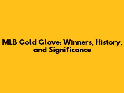 MLB Gold Glove: Winners, History, and Significance