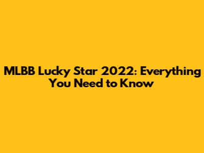MLBB Lucky Star 2022: Everything You Need to Know