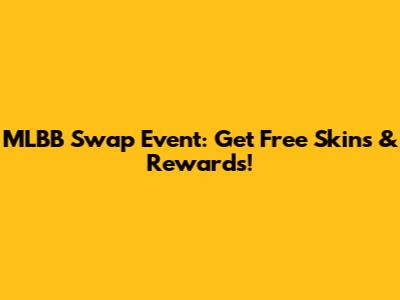 MLBB Swap Event: Get Free Skins & Rewards!