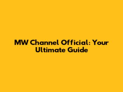 MW Channel Official: Your Ultimate Guide