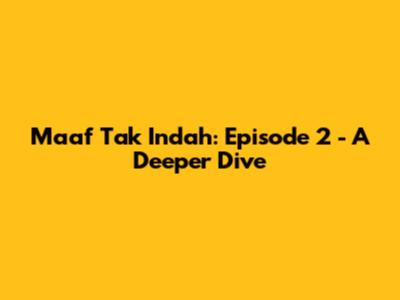 Maaf Tak Indah: Episode 2 - A Deeper Dive