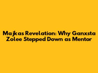 Majka's Revelation: Why Ganxsta Zolee Stepped Down as Mentor