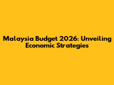 Malaysia Budget 2026: Unveiling Economic Strategies