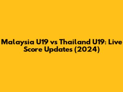 Malaysia U19 vs Thailand U19: Live Score Updates (2024)