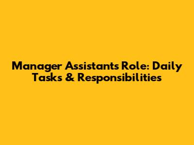 Manager Assistant's Role: Daily Tasks & Responsibilities