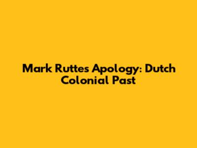 Mark Rutte's Apology: Dutch Colonial Past