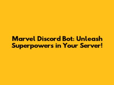 Marvel Discord Bot: Unleash Superpowers in Your Server!
