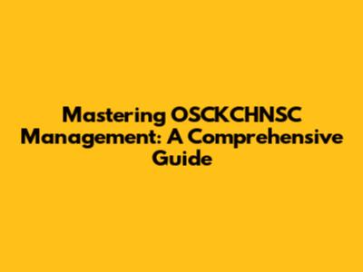 Mastering OSCKCHNSC Management: A Comprehensive Guide