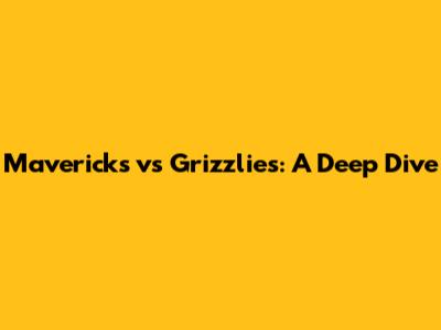 Mavericks vs Grizzlies: A Deep Dive