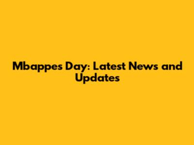 Mbappe's Day: Latest News and Updates