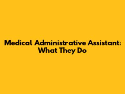 Medical Administrative Assistant: What They Do