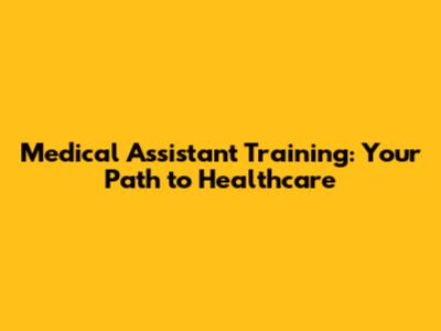 Medical Assistant Training: Your Path to Healthcare