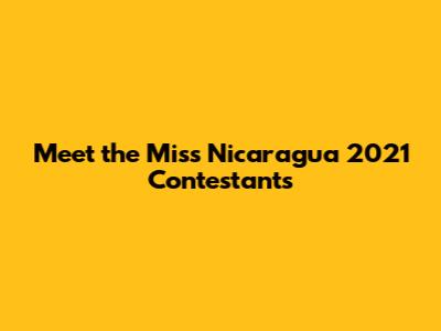 Meet the Miss Nicaragua 2021 Contestants